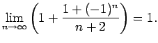 $\displaystyle \lim\limits_{n\rightarrow\infty}\left(1+\frac{1+(-1)^n}{n+2}\right)=1\/.$