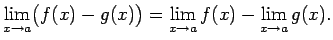 $\displaystyle \lim\limits_{x\rightarrow a}\bigl(f(x)-g(x)\bigr)=
\lim\limits_{x\rightarrow a}f(x)-\lim\limits_{x\rightarrow
a}g(x)\/.$