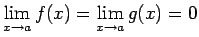 $ \lim\limits_{x\rightarrow a}f(x)=\lim\limits_{x\rightarrow
a}g(x)=0$