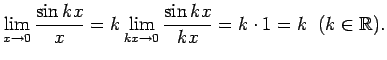 $\displaystyle \lim\limits_{x\rightarrow 0}\frac{\sin kx}{x}=
k\lim\limits_{kx\rightarrow 0}\frac{\sin kx}{kx}=k\cdot
1=k\;\;(k\in\mathbb{R})\/.$