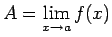 $ A=\lim\limits_{x\rightarrow
a}f(x)$