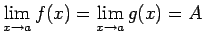 $ \lim\limits_{x\rightarrow a}f(x)=
\lim\limits_{x\rightarrow a}g(x)=A$
