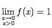 $ \lim\limits_{\substack{x\rightarrow 0\\
x>0}}f(x)=1$