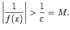 $\displaystyle \left\vert\frac{1}{f(x)}\right\vert>\frac{1}{\varepsilon}=M\/.$
