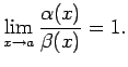 $\displaystyle \lim\limits_{x\rightarrow a}\frac{\alpha(x)}{\beta(x)}=1\/.$
