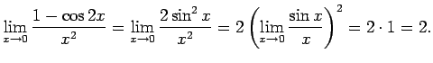 $\displaystyle \lim\limits_{x\rightarrow 0}\frac{1-\cos 2x}{x^2}=
\lim\limits_{x...
...x^2}=
2\left(\lim\limits_{x\rightarrow 0}\frac{\sin
x}{x}\right)^2=2\cdot1=2\/.$
