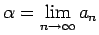 $ \alpha=\lim\limits_{n\rightarrow\infty}a_n$