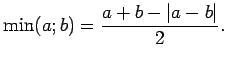 $\displaystyle \min(a;b)=\frac{a+b-\vert a-b\vert}{2}.$
