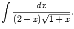 $\displaystyle \int\frac{dx}{(2+x)\sqrt{1+x}}\/.$