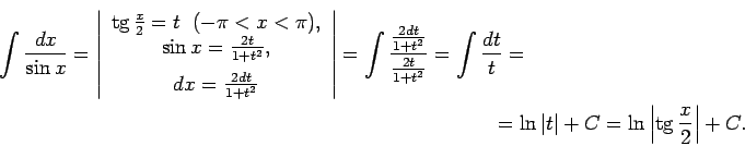 \begin{multline*}
\int\frac{dx}{\sin x}=\left\vert\begin{array}{c}
\tg\frac{x}{...
...=\\ =\ln\vert t\vert+C=\ln\left\vert\tg\frac{x}{2}\right\vert+C.
\end{multline*}