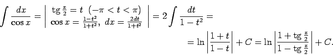 \begin{multline*}
\int\frac{dx}{\cos x}=\left\vert\begin{array}{c}
\tg\frac{x}{...
...left\vert\frac{1+\tg\frac{x}{2}}{1-\tg\frac{x}{2}}\right\vert+C.
\end{multline*}