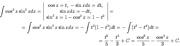 \begin{multline*}
\int\cos^2x\sin^3xdx=\left\vert\begin{array}{c}
\cos x=t,\;-\...
...c{t^5}{5}-\frac{t^3}{3}+C=\frac{\cos^5x}{5}-\frac{\cos^3x}{3}+C.
\end{multline*}