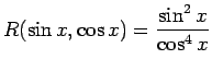 $\displaystyle R(\sin x, \cos x)=\frac{\sin^2x}{\cos^4x}$