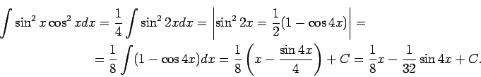 \begin{multline*}
\int\sin^2x\cos^2xdx=\frac{1}{4}\int\sin^22xdx=\left\vert\sin^...
...-\frac{\sin 4x
}{4}\right)+C=\frac{1}{8}x-\frac{1}{32}\sin 4x+C.
\end{multline*}