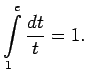 $\displaystyle \int\limits_1^e\frac{dt}{t}=1\/.$