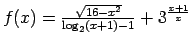 $ f(x)=\frac{\sqrt{16-x^2}}{\log_2(x+1)-1}+3^{\frac{x+1}{x}}$