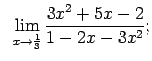 $\displaystyle \;\;\lim\limits_{x\rightarrow\frac{1}{3}}\frac{3x^2+5x-2}{1-2x-3x^2};$