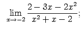 $\displaystyle \;\;\lim\limits_{x\rightarrow -2}\frac{2-3x-2x^2}{x^2+x-2};$