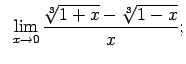 $\displaystyle \;\;\lim\limits_{x\rightarrow 0}\frac{\sqrt[3]{1+x}-\sqrt[3]{1-x}}{x};$