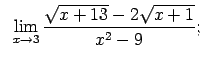 $\displaystyle \;\;\lim\limits_{x\rightarrow 3}\frac{\sqrt{x+13}-2\sqrt{x+1}}{x^2-9};$