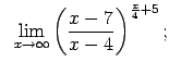 $\displaystyle \;\;\lim\limits_{x\rightarrow\infty}\left(\frac{x-7}{x-4}\right)^{\frac{x}{4}+5};$
