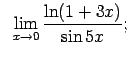 $\displaystyle \;\;\lim\limits_{x\rightarrow 0}\frac{\ln(1+3x)}{\sin 5x};$