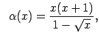 $\displaystyle \;\;\alpha(x)=\frac{x(x+1)}{1-\sqrt{x}},$
