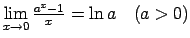$ \lim\limits_{x\rightarrow 0}\frac{a^x-1}{x}=\ln
a\quad(a>0)$