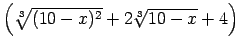 $ \left(\sqrt[3]{(10-x)^2}+2\sqrt[3]{10-x}+4\right)$