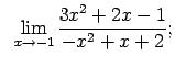 $\displaystyle \;\;\lim\limits_{x\rightarrow -1}\frac{3x^2+2x-1}{-x^2+x+2};$