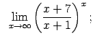 $\displaystyle \;\;\lim\limits_{x\rightarrow\infty}\left(\frac{x+7}{x+1}\right)^x;$