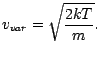 $\displaystyle v_{var}=\sqrt{\frac{2kT}{m}}.
$