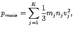 $\displaystyle p_{mais}=\sum\limits_{j=1}^K \frac{1}{3}m_jn_jv_j^2,$
