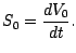 $\displaystyle S_0=\frac{dV_0}{dt}.$
