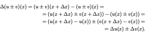 \begin{multline*}
\Delta (u\pm v)(x)=(u\pm v)(x+\Delta x)-(u\pm v)(x)=\\
=\le...
...\right)=\\ =\Delta u(x)\pm
\Delta v(x).\qquad\qquad\qquad\qquad
\end{multline*}