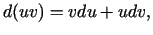 $\displaystyle d(uv)=vdu+udv,$
