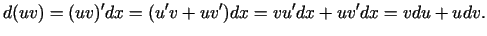 $\displaystyle d(uv)=(uv)'dx=(u'v+uv')dx=vu'dx+uv'dx=vdu+udv.$