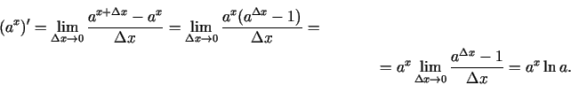 \begin{multline*}
(a^{x})'=\lim\limits_{\Delta x\rightarrow 0}\frac{a^{x+\Delta
...
...lta
x\rightarrow 0}\frac{a^{\Delta x}-1}{\Delta x}=a^{x}\ln a\/.
\end{multline*}