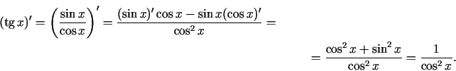 \begin{multline*}
(\tg x)'=\left(\frac{\sin x}{\cos x}\right)'=\frac{(\sin x)'\c...
...\\ =\frac{\cos^{2}x+\sin^{2}x}{\cos^{2}x}=\frac{1}{\cos^{2}x}\/.
\end{multline*}