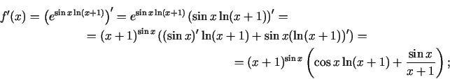 \begin{multline*}
f'(x)=\left(e^{\sin x\ln(x+1)}\right)'=e^{\sin x\ln(x+1)}\left...
...x+1)^{\sin x}\left(\cos x\ln (x+1)+\frac{\sin
x }{x+1}\right)\/;
\end{multline*}