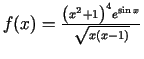 $ f(x)=\frac{\left(x^{2}+1\right)^{4}e^{\sin
x}}{\sqrt{x(x-1)}}$