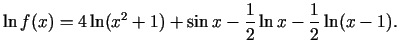 $\displaystyle \ln f(x)=4\ln (x^{2}+1)+\sin x-\frac{1}{2}\ln x-\frac{1}{2}\ln (x-1)\/.$