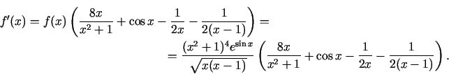 \begin{multline*}
f'(x)=f(x)\left(\frac{8x}{x^{2}+1}+\cos
x-\frac{1}{2x}-\frac{1...
...(\frac{8x}{x^{2}+1}+\cos
x-\frac{1}{2x}-\frac{1}{2(x-1)}\right).
\end{multline*}