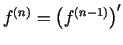 $\displaystyle f^{(n)}=\left(f^{(n-1)}\right)'$