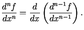 $\displaystyle \frac{d^{n}f}{dx^{n}}=\frac{d}{dx}\left(\frac{d^{n-1}f}{dx^{n-1}}\right)\/.$