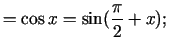 $\displaystyle =\cos x=\sin(\frac{\pi}{2}+x)\/;$