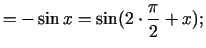 $\displaystyle =-\sin x=\sin(2\cdot\frac{\pi}{2}+x)\/;$