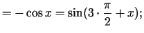 $\displaystyle =-\cos x=\sin(3\cdot\frac{\pi}{2}+x)\/;$