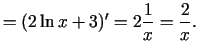 $\displaystyle =(2\ln x+3)'=2\frac{1}{x}=\frac{2}{x}\/.$
