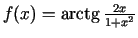 $ f(x)=\arctg\frac{2x}{1+x^{2}}$